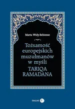 Tożsamość europejskich muzułmanów w myśli Tariqa Ramadana - Marta Widy-Behiesse