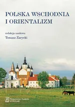 Polska Wschodnia i Orientalizm - Tomasz Zarycki