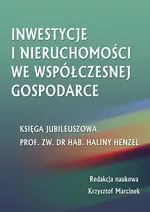 Inwestycje i nieruchomości we współczesnej gospodarce. Księga jubileuszowa prof. zw. dr hab. Haliny Henzel