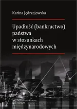 Upadłość (bankructwo) państwa w stosunkach międzynarodowych - Karina Jędrzejowska
