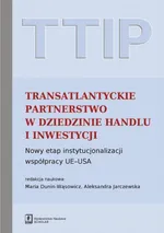 TTIP Transatlantyckie Partnerstwo w dziedzinie Handlu i Inwestycji - Aleksandra Jarczewska