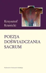 Poezja doświadczania sacrum. Wokół twórczości poetyckiej Janusza S. Pasierba - Krzysztof Kranicki