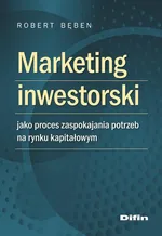 Marketing inwestorski jako proces zaspokajania potrzeb na rynku kapitałowym - Robert Bęben