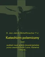 Katechizm polemiczny - Jan Jakub Scheffmache
