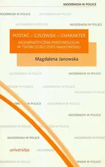 Postać człowiek charakter modernistyczna personologia w twórczości Zofii Nałkowskiej - Magdalena Janowska