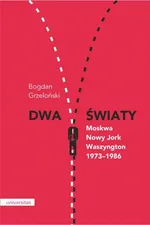 Dwa światy Moskwa - Nowy Jork - Waszyngton 1973-1986 - Bogdan Grzeloński