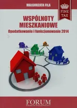 Wspólnoty mieszkaniowe Opodatkowanie i funkcjonowanie 2014 - Małgorzata Fila