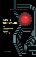 Istoty wirtualne - Aleksandra K. Przegalińska