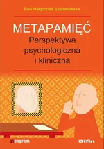 Metapamięć. Perpektywa psychologiczna i kliniczna  Ewa Małgorzata Szepietowska - Ewa Małgorzata Szepietowska