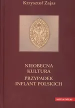 Nieobecna kultura Przypadek inflant polskich - Krzysztof Zajas