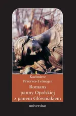 Romans panny Opolskiej z panem Główniakiem. Anegdota - Kazimierz Przerwa-Tetmajer