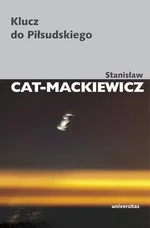 Klucz do Piłsudskiego - Stanisław Cat-Mackiewicz