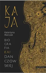 Kaja Biografia Kai Danczowskiej - Katarzyna Marczak