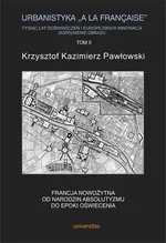 Urbanistyka la francaise Tysiąc lat doświadczeń i europejskich innowacji Dopełnienie obrazu Tom 2 - Krzysztof Kazimierz Pawłowski