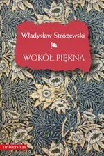 Wokół piękna. Szkice z estetyki - Władysław Stróżewski