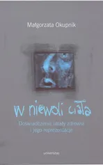 W niewoli ciała - Małgorzata Okupnik