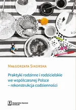Praktyki rodzinne i rodzicielskie we współczesnej Polsce - Małgorzata Sikorska