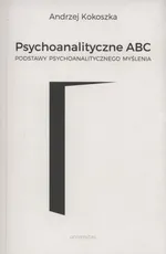 Psychoanalityczne ABC - Andrzej Kokoszka