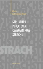 Struktura pojęciowa czasowników strachu - Marta Dobrowolska-Pigoń
