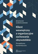Klient wewnętrzny a organizacyjne zachowania obywatelskie - Bolesław Goranczewski