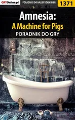 Amnesia: A Machine for Pigs - poradnik do gry - Łukasz Pilarski