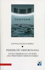 Przeszłość niepokonana - Justyna Balisz-Schmelz