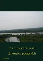 Z kresów połabskich - Jan Grzegorzewski
