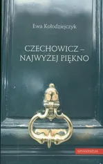 Czechowicz - najwyżej piękno. Światopogląd poetycki wobec modernizmu literackiego - Ewa Kołodziejczyk