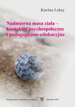 Nadmierna masa ciała — konteksty psychospołeczne i pedagogiczno-edukacyjne - Karina Leksy