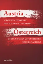 Austria w polskim dyskursie publicznym po 1945 roku / Österreich im polnischen öffentlichen Diskurs nach 1945