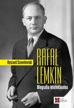 Rafał Lemkin. Biografia intelektualna - Ryszard Szawłowski