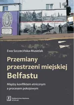 Przemiany przestrzeni miejskiej Belfastu - Ewa Szczecińska-Musielak