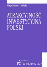 Atrakcyjność inwestycyjna Polski. Rozdział 5. Ocena atrakcyjności inwestowania w krajach Europy Środkowowschodniej - Magdalena Stawicka