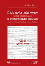 Źródła ryzyka systemowego i metody jego ograniczania na przykładzie kredytów walutowych w systemach bankowych krajów Europy Środkowo-Wschodniej - Milena Kabza