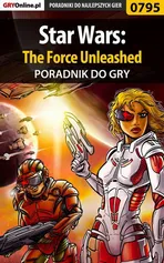 Star Wars: The Force Unleashed - poradnik do gry - Przemysław Zamęcki