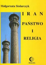 Iran. Państwo i religia - Małgorzata Stolarczyk