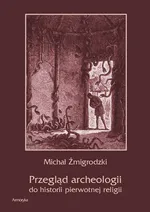 Przegląd archeologii do historii pierwotnej religii - Michał Żmigrodzki