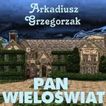 Pan Wieloświat - Arkadiusz Grzegorzak