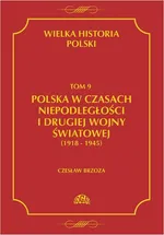 Wielka historia Polski Tom 9 Polska w czasach niepodległości i drugiej wojny światowej (1918 - 1945) - Czesław Borzoza