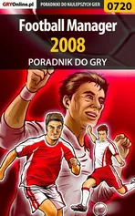 Football Manager 2008 - poradnik do gry - Andrzej Rylski