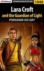 Lara Croft and the Guardian of Light - poradnik do gry - Łukasz Kendryna