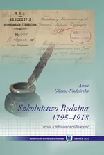 Szkolnictwo Będzina w latach 1795–1918 wraz z tekstami źródłowymi - Anna Glimos-Nadgórska