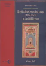The Muslim Geographical Image of the World in the middle Ages. - Ahmad Nazmi