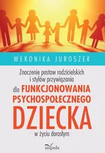 Znaczenie postaw rodzicielskich i stylów przywiązania dla funkcjonowania psychospołecznego dziecka - Weronika Juroszek