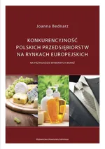Konkurencyjność polskich przedsiębiorstw na rynkach europejskich - Joanna Bednarz