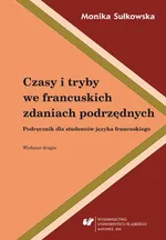 Czasy i tryby we francuskich zdaniach podrzędnych.  Wyd. 2. - Monika Sułkowska