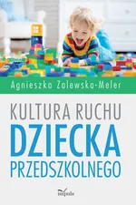 Kultura ruchu dziecka przedszkolnego - Agnieszka Zalewska-Meler