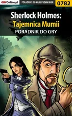 Sherlock Holmes: Tajemnica Mumii - poradnik do gry - Katarzyna Michałowska