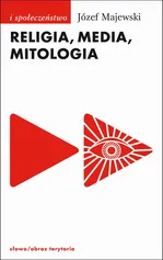 Religia media mitologia - Józef Majewski