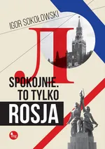 Spokojnie To tylko Rosja - Igor Sokołowski